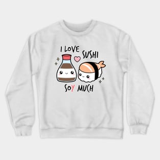 I love sushi soy much Crewneck Sweatshirt